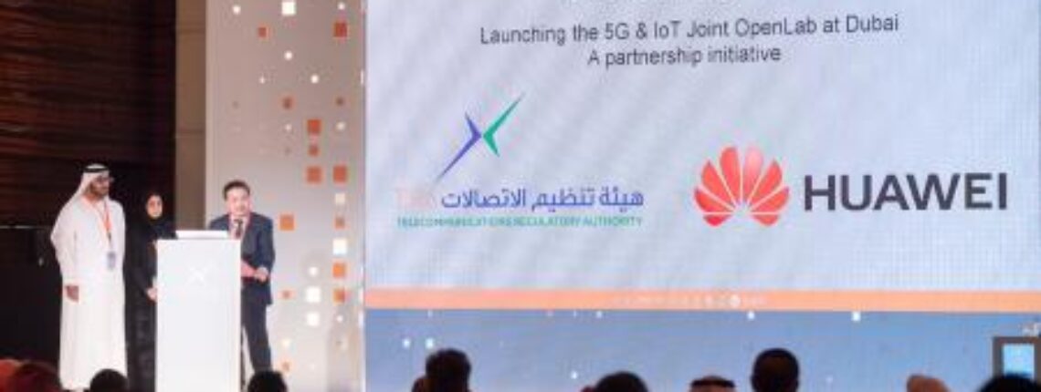 TRA And Huawei Jointly Release 5G & IoT OpenLab In The United Arab Emirates