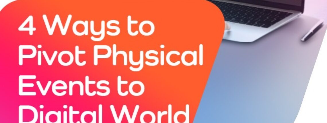 4 Ways To Pivot Physical Events To Digital World