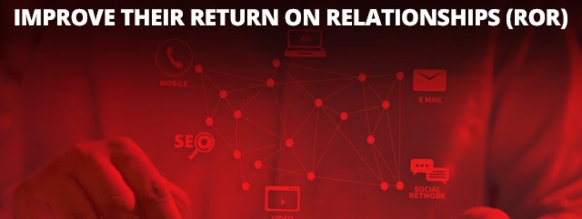 Seven Things Digital Marketers Should Do To Improve Their Return On Relationships (ROR)