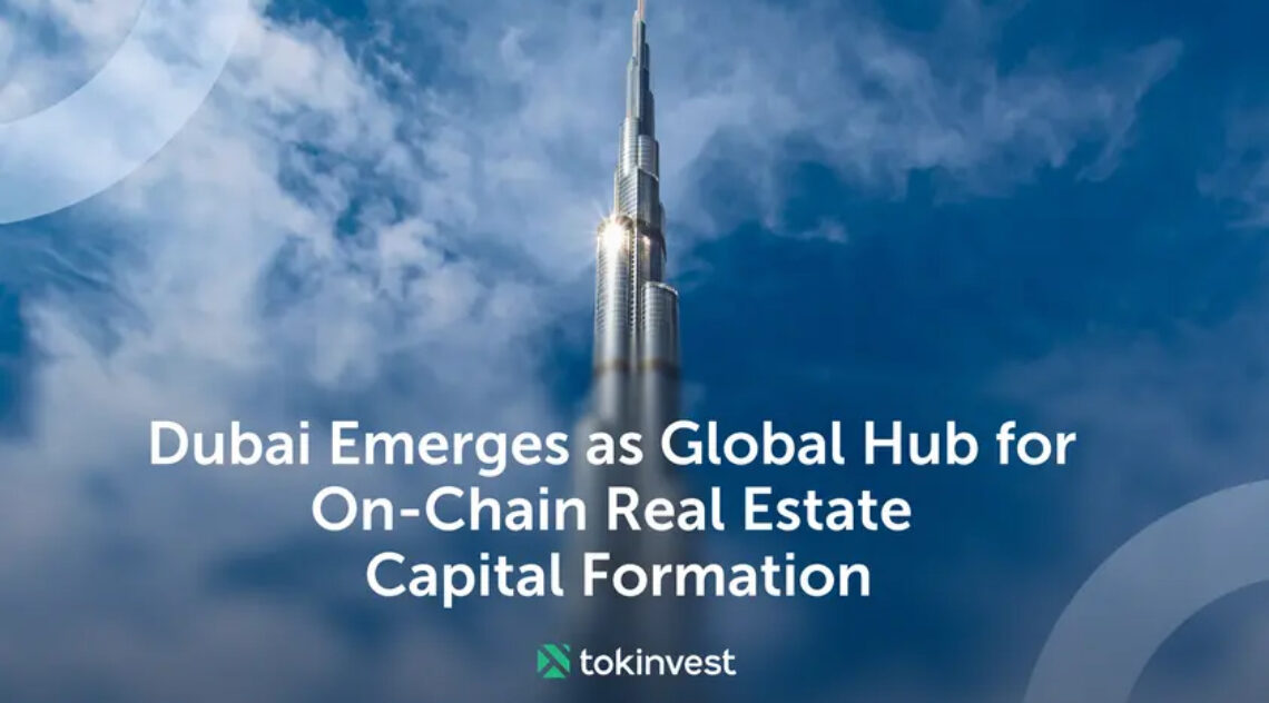 Dubai Emerges As Global Hub For On-Chain Real Estate Capital Formation With Tokinvest Launch